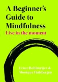 Live in the Moment - A Beginner's Guide to Mindfulness.