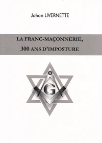 La franc-maçonnerie, 300 ans d'imposture