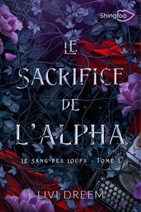 Livi Dreem - Le Sacrifice de l'Alpha - Le Sang des Loups Tome 1.