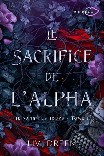 Livi Dreem - Le sang des loups Tome 1 : Le sacrifice de l'alpha.