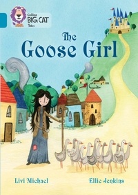 Livi Michael et Ellie Jenkins - The Goose Girl - Band 13/Topaz.