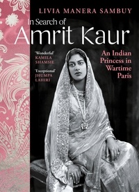 Livia Manera Sambuy et Todd Portnowitz - In Search of Amrit Kaur - An Indian Princess in Wartime Paris.