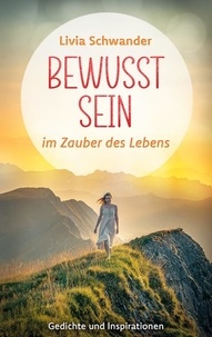 Livia Schwander - Bewusst Sein - im Zauber des Lebens.