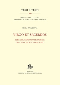 Liviana Gazzetta - Virgo et Sacerdos - Idee di sacerdozio femminile tra Ottocento e Novecento.