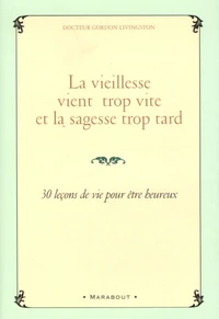 La vieillesse vient trop vite et la sagesse trop tard