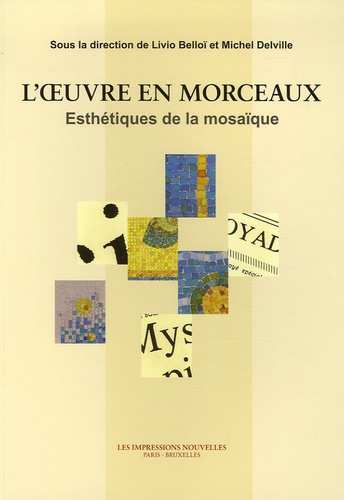 Livio Belloï et Michel Delville - L'oeuvre en morceaux - Esthétiques de la mosaïque.