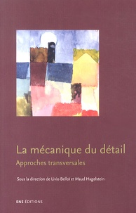 Livio Belloï et Maud Hagelstein - La mécanique du détail - Approches transversales.