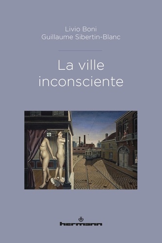 Livio Boni et Guillaume Sibertin-Blanc - La ville inconsciente.