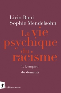 Livio Boni et Sophie Mendelsohn - Le vie psychique du racisme - Tome 1, L'Empire du démenti.