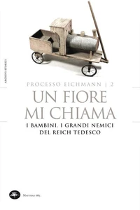 Processo Eichmann | 2 Un fiore mi chiama. I bambini. I grandi nemici del Reich Tedesco