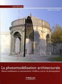 Livio De Luca - La photomodélisation architecturale - Relevé, modélisation, représentation d'édifices à partir de photographies.