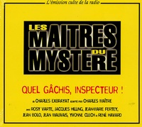 Charles Exbrayat et Charles Maitre - Les Maîtres du Mystère - Volume 15, Quel gâchis inspecteur. 1 CD audio