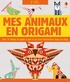 KIT JE CREE... MES ANIMAUX EN ORIGAMI