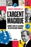 L'ARGENT MAGIQUE - ENQUETE SUR LES ILLUSIONS DU CAPITALISME FRANCAIS
