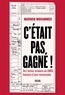 C'ETAIT PAS GAGNE ! - DE L'ECHEC SCOLAIRE AU CNRS, HISTOIRE D'UNE REMONTADA
