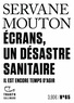 ECRANS, UN DESASTRE SANITAIRE - IL EST ENCORE TEMPS D'AGIR