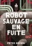 ROBOT SAUVAGE EN FUITE - VOL02