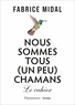 NOUS SOMMES TOUS (UN PEU) CHAMANS - LE CAHIER