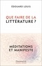 QUE FAIRE DE LA LITTERATURE ? - MEDITATIONS ET MANIFESTE