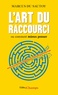 L'ART DU RACCOURCI - OU COMMENT MIEUX PENSER
