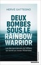 DEUX BOMBES SOUS LE RAINBOW WARRIOR - LES DERNIERS SECRETS DE L'AFFAIRE QUI AURAIT PU COULER MITTERR
