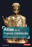 ATLAS DE LA FRANCE MEDIEVALE - HOMMES, POUVOIRS ET ESPACES DU V AU XV SIECLE