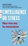 L'INTELLIGENCE DU STRESS - MIEUX VIVRE AVEC LES NEUROSCIENCES