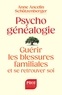 PSYCHOGENEALOGIE - GUERIR LES BLESSURES FAMILIALES ET SE RETROUVER SOI