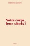 NOTRE CORPS, LEUR CHOIX ?
