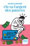 OU VA L'ARGENT DES PAUVRES - FANTASMES POLITIQUES, REALITES SOCIOLOGIQUES