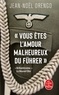 VOUS ETES L'AMOUR MALHEUREUX DU FUHRER