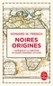 NOIRES ORIGINES - L'AFRIQUE ET LA CREATION DU MONDE MODERNE, 1471-1945