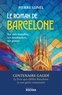 LE ROMAN DE BARCELONE - SES ROIS MAUDITS, SES AVENTURIERS, SES GENIES