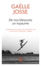 DE NOS BLESSURES UN ROYAUME