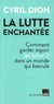 LA LUTTE ENCHANTEE - COMMENT GARDER ESPOIR (ET LUTTER!) DANS UN MONDE QUI BASCULE