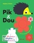 PIK ET DOU - UN LIVRE MATIERE A TOUCHER DU BOUT DES DOIGTS