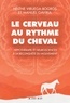 LE CERVEAU AU RYTHME DU CHEVAL - HIPPOTHERAPIE ET NEUROSCIENCES A LA RECONQUETE DU MOUVEMENT