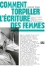 COMMENT TORPILLER L'ECRITURE DES FEMMES