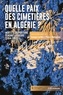 QUELLE PAIX DES CIMETIERES EN ALGERIE ? MORTS ET DISPARITIONS PENDANT LA GUERRE (1954-1962)