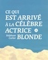 CE QUI EST ARRIVE A LA CELEBRE ACTRICE BLONDE
