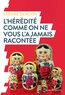 L'HEREDITE COMME ON NE VOUS L'A JAMAIS RACONTEE