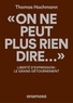 "ON NE PEUT PLUS RIEN DIRE..." - LIBERTE D'EXPRESSION : LE GRAND DETOURNEMENT