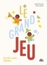 LE GRAND JEU - UN LIVRE A JOUER ENSEMBLE