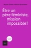 ETRE UN PERE FEMINISTE, MISSION IMPOSSIBLE?