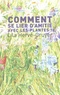 COMMENT SE LIER D'AMITIE AVEC LES PLANTES