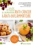 LES CLES DE L'ALIMENTATION ANTI-CANCER ET ANTI-INFLAMMATOIRE - AVEC 175 RECETTES GOURMANDES ET FACIL