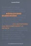REVOLUTIONS SILENCIEUSES - DIX MUTATIONS QUI RECOMPOSENT LE