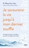 JE SAVOURERAI LA VIE JUSQU'A MON DERNIER SOUFFLE - CONSEILS DE VIE POUR QUI DESIRE ACCUEILLIR LA VIE