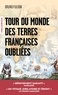TOUR DU MONDE DES TERRES FRANCAISES OUBLIEES