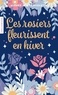 LES ROSIERS FLEURISSENT EN HIVER